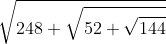\sqrt{248+\sqrt{52+\sqrt{144}}}